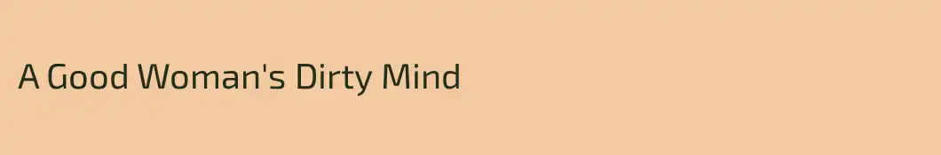 A Good Woman's Dirty Mind